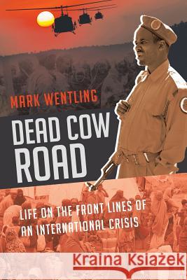 Dead Cow Road - Life on the Front Lines of an International Crisis Mark Wentling 9781635684469 Page Publishing, Inc. - książka