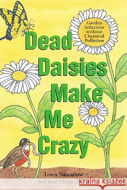 Dead Daisies Make Me Crazy: Garden Solutions Without Chemical Pollution Loren Nancarrow Janet Hogan Taylor 9781580081566 Ten Speed Press - książka