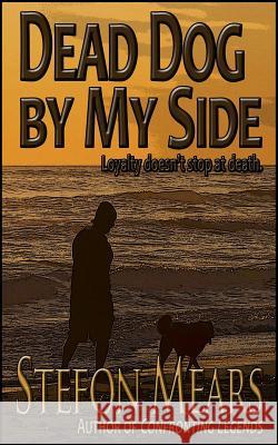 Dead Dog by My Side Stefon Mears 9781505642728 Createspace Independent Publishing Platform - książka