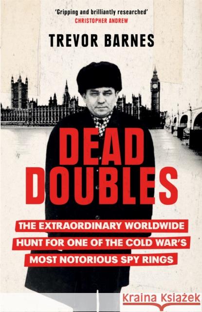 Dead Doubles: The Extraordinary Worldwide Hunt for One of the Cold War's Most Notorious Spy Rings Trevor Barnes 9781474609111 Orion Publishing Co - książka