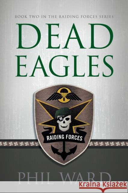 Dead Eagles Phil Ward   9780986077173 Military Publishers, LLC - książka