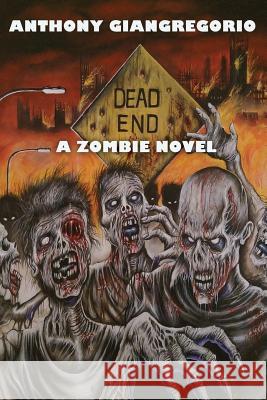 Dead End: A Zombie Novel Giangregorio, Anthony 9781935458401 Living Dead Press - książka