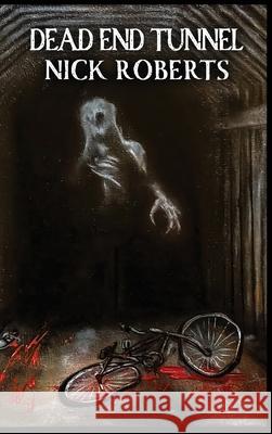 Dead End Tunnel Nick Roberts 9798218437251 Spooky WV LLC - książka