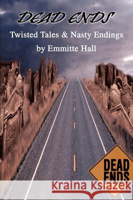 Dead Ends: Twisted Tales & Nasty Endings Hall, Emmitte 9780595336203 iUniverse - książka