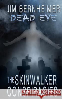 Dead Eye: The Skinwalker Conspiracies Jim Bernheimer 9781499359855 Createspace - książka