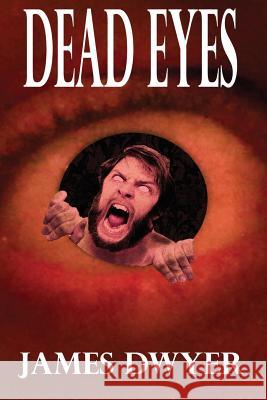 Dead Eyes: A Tale from the Zombie Plague James C. Dwyer 9781499286717 Createspace Independent Publishing Platform - książka