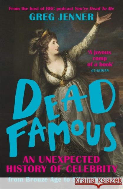 Dead Famous: An Unexpected History of Celebrity from Bronze Age to Silver Screen Greg Jenner 9781780225661 Orion Publishing Co - książka