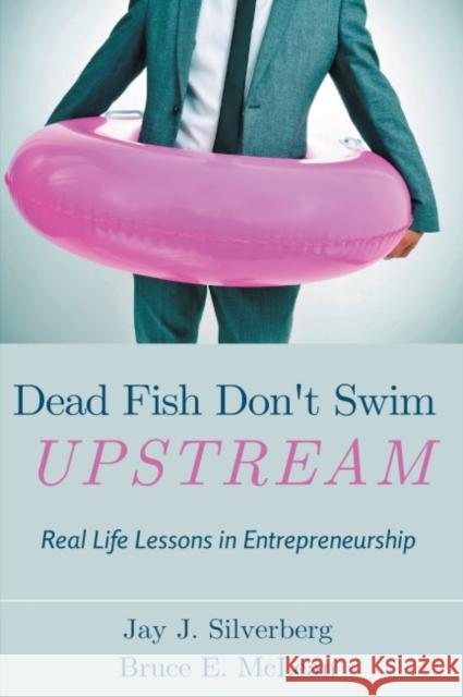 Dead Fish Don't Swim Upstream: Real Life Lessons in Entrepreneurship Silverberg, Jay J. 9781637421574 Business Expert Press - książka