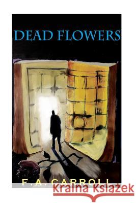 Dead Flowers F. a. Carroll Patrick Dyer 9781540797285 Createspace Independent Publishing Platform - książka