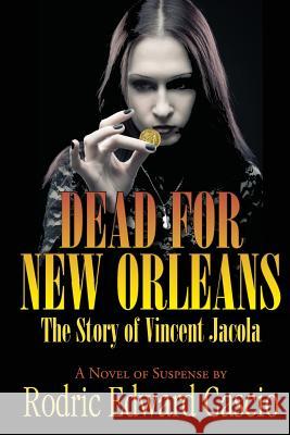 Dead for New Orleans: The Story of Vince Jacola Rodric Edward Cascio 9781596638648 Sense of Wonder Press - książka