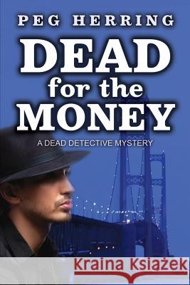Dead for the Money: A Dead Detective Mystery Peg Herring 9780986147548 Gwendolyn Books - książka
