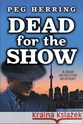 Dead for the Show: A Dead Detective Mystery Peg Herring 9780990380467 Gwendolyn Books - książka