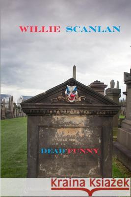 Dead Funny Willie Scanlan 9781539909606 Createspace Independent Publishing Platform - książka