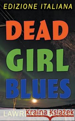 Dead Girl Blues - Edizione Italiana Lawrence Block 9781393255307 Draft2digital - książka