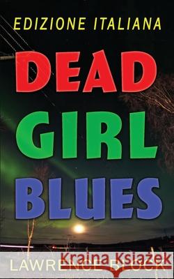 Dead Girl Blues - Edizione Italiana Lawrence Block 9781951939830 LB Productions - książka