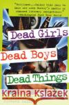 Dead Girls, Dead Boys, Dead Things Richard Calder 9780312180782 St. Martin's Press