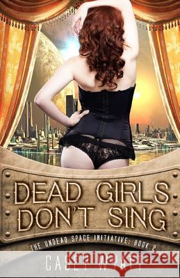 Dead Girls Don't Sing Casey Wyatt 9781979982078 Createspace Independent Publishing Platform - książka