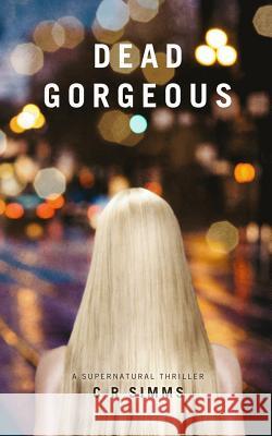 Dead Gorgeous: A Supernatural Thriller C. R. Simms 9781541237636 Createspace Independent Publishing Platform - książka