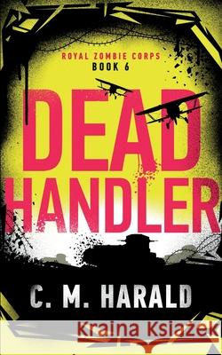 Dead Handler: A zombie alternative history of WWI C M Harald   9798678685582 Independently Published - książka