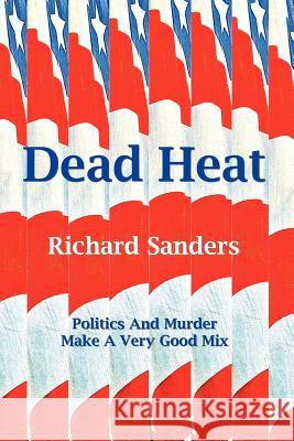 Dead Heat Richard Sanders 9781466304628 Createspace - książka