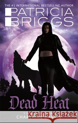 Dead Heat: An Alpha and Omega novel: Book 4 Patricia Briggs 9780356501628 Little, Brown Book Group - książka