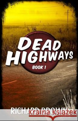 Dead Highways (Book 1) Richard Brown 9781671308435 Independently Published - książka