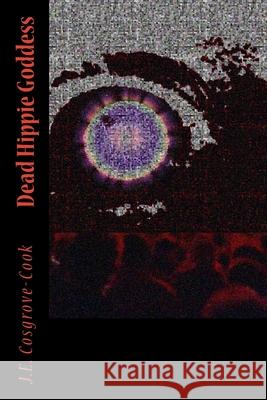 Dead Hippie Goddess J. E. Cosgrove-Cook 9781523364718 Createspace Independent Publishing Platform - książka