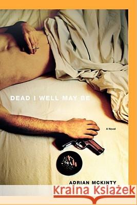 Dead I Well May Be Adrian McKinty 9781451613254 Scribner Book Company - książka