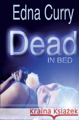 Dead in Bed Edna Curry 9781519481085 Createspace Independent Publishing Platform - książka