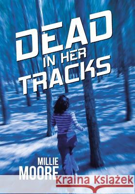 Dead in Her Tracks Millie Moore 9781512711196 WestBow Press - książka