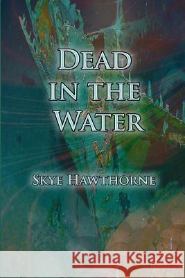 Dead in the Water Skye Hawthorne 9781500526641 Createspace Independent Publishing Platform - książka