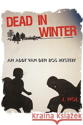 Dead in Winter: An Addy Van Den Bos Mystery J. Nol, Nol 9781440169960 iUniverse - książka