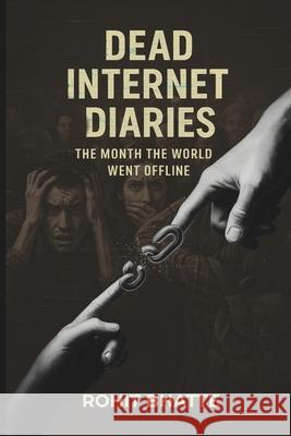 Dead Internet Diaries: The Month the World Went Offline Rohit Kiran Bhatte 9789354696527 Rohit Bhatte - książka