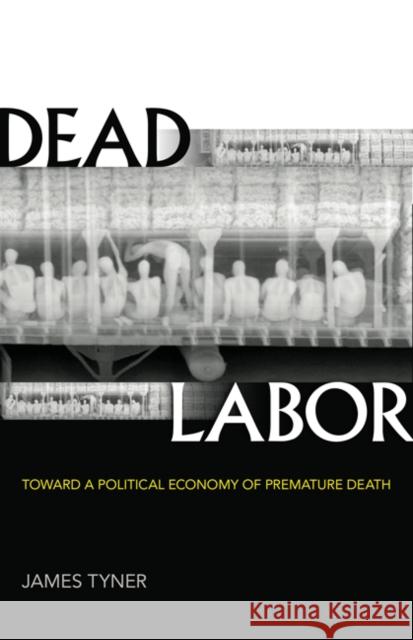 Dead Labor: Toward a Political Economy of Premature Death James Tyner 9781517903626 University of Minnesota Press - książka