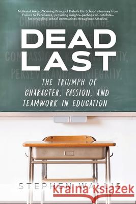 Dead Last: The Triumph of Character, Passion, and Teamwork in Education Stephen Wallis 9781637695746 Trilogy Christian Publishing - książka