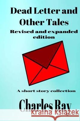 Dead Letter and Other Tales: Revised and Expanded Edition Charles Ray 9781547110162 Createspace Independent Publishing Platform - książka