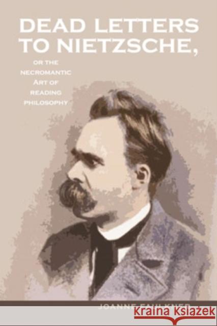 Dead Letters to Nietzsche, or the Necromantic Art of Reading Philosophy: Volume 38 Faulkner, Joanne 9780821419137 Ohio University Press - książka