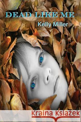 Dead Like Me: A Detective Kate Springer Mystery Mrs Kelly Miller 9780692668481 Kelly Miller - książka