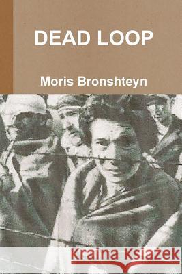 Dead Loop Moris Bronshteyn 9781329737303 Lulu.com - książka