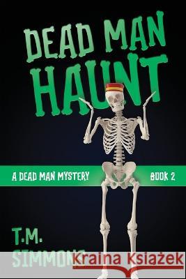 Dead Man Haunt T M Simmons   9781644573426 Epublishing Works! - książka