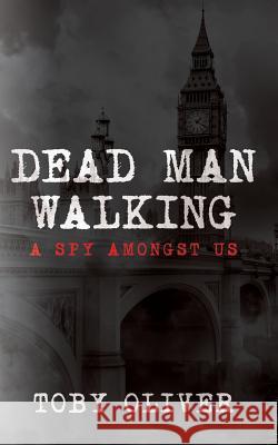 Dead Man Walking: A Spy Amongst Us Toby Oliver 9781508476948 Createspace - książka