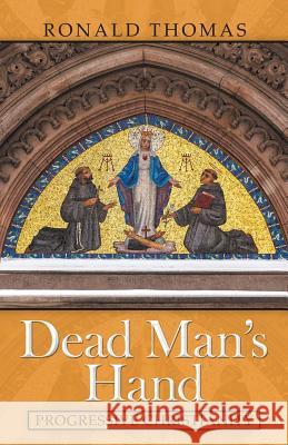 Dead Man's Hand: Progressive Christianity Ronald Thomas 9781532057236 iUniverse - książka