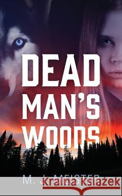 Dead Man's Woods M J Meister 9781478776161 Outskirts Press - książka