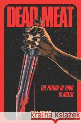Dead Meat: The Future of Food Is Killer Bill Muir, Andrew Gomez, IV, Shawna Kenney 9798841190875 Independently Published - książka