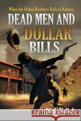 Dead Men and Dollar Bills: When the Dalton Brothers Rode in Kansas Nick Vulich 9781545135754 Createspace Independent Publishing Platform - książka
