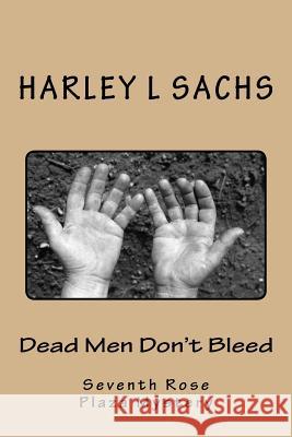 Dead Men Don't Bleed: Seventh Rose Plaza Mystery Club mystery Sachs, Harley L. 9781939381187 Idevco Intellectual Properties, Fhe Idea Deve - książka