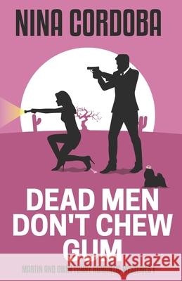 Dead Men Don't Chew Gum: A Martin and Owen Mystery Nina Cordoba 9781981928248 Createspace Independent Publishing Platform - książka