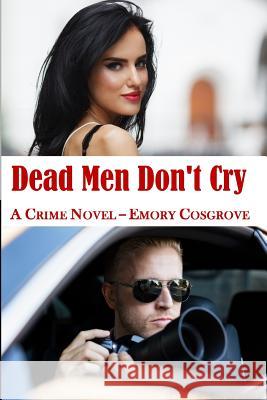 Dead Men Don't Cry Emory Cosgrove 9781975675387 Createspace Independent Publishing Platform - książka
