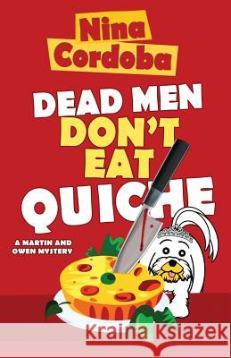 Dead Men Don't Eat Quiche: Martin and Owen Mysteries, Book 2 Nina Cordoba 9781981979936 Createspace Independent Publishing Platform - książka