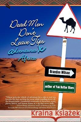 Dead Men Don't Leave Tips: Adventures X Africa Wilson, Brandon 9780977053643 Pilgrim's Tales - książka